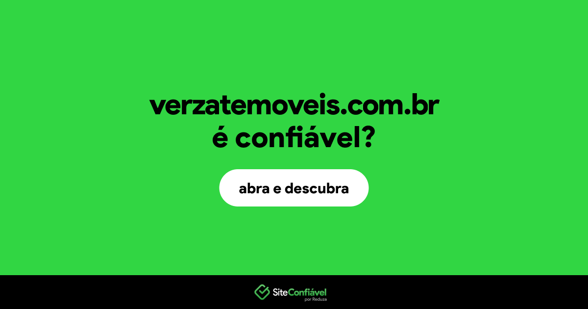 O site verzatemoveis.com.br é confiável?
