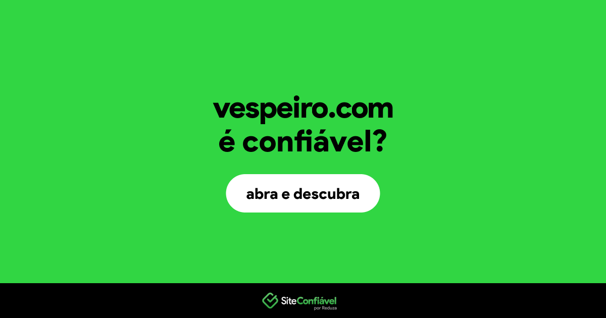 O site vespeiro.com é confiável?