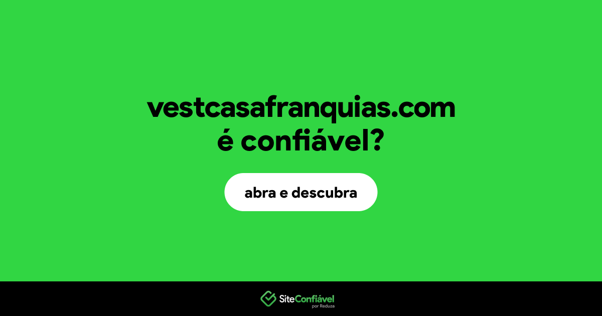 O site vestcasafranquias.com é confiável?