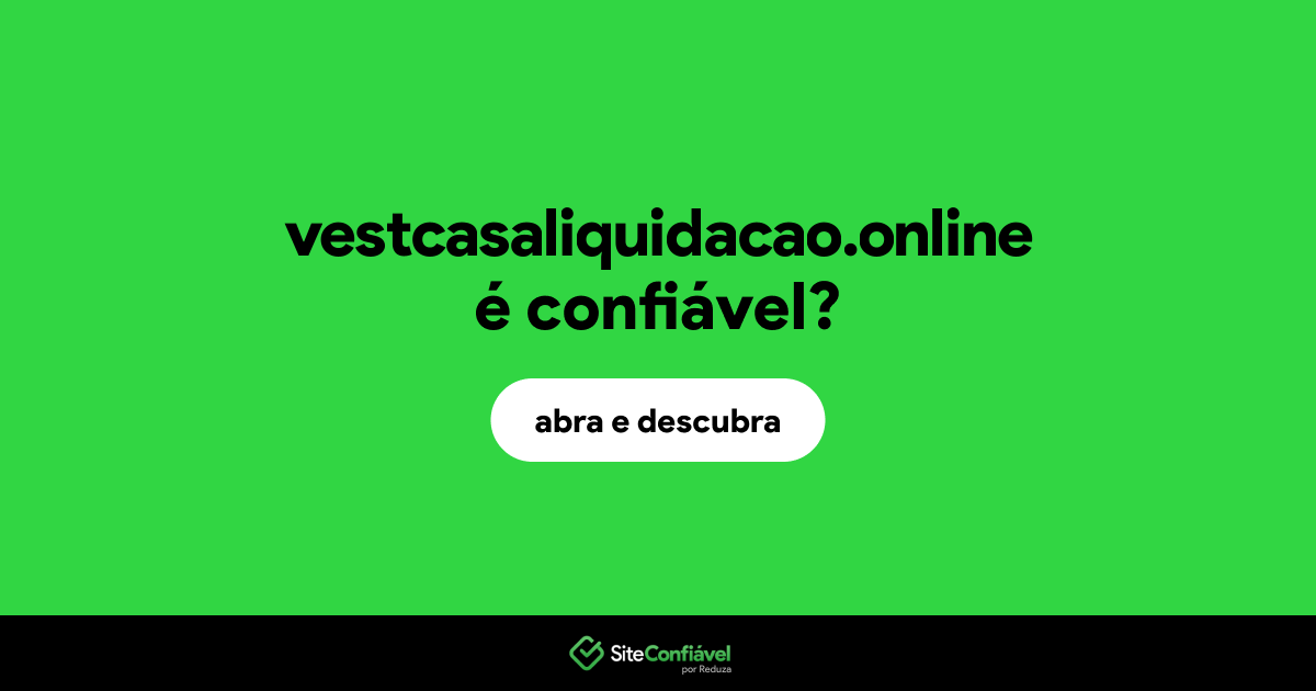O site vestcasaliquidacao.online é confiável?