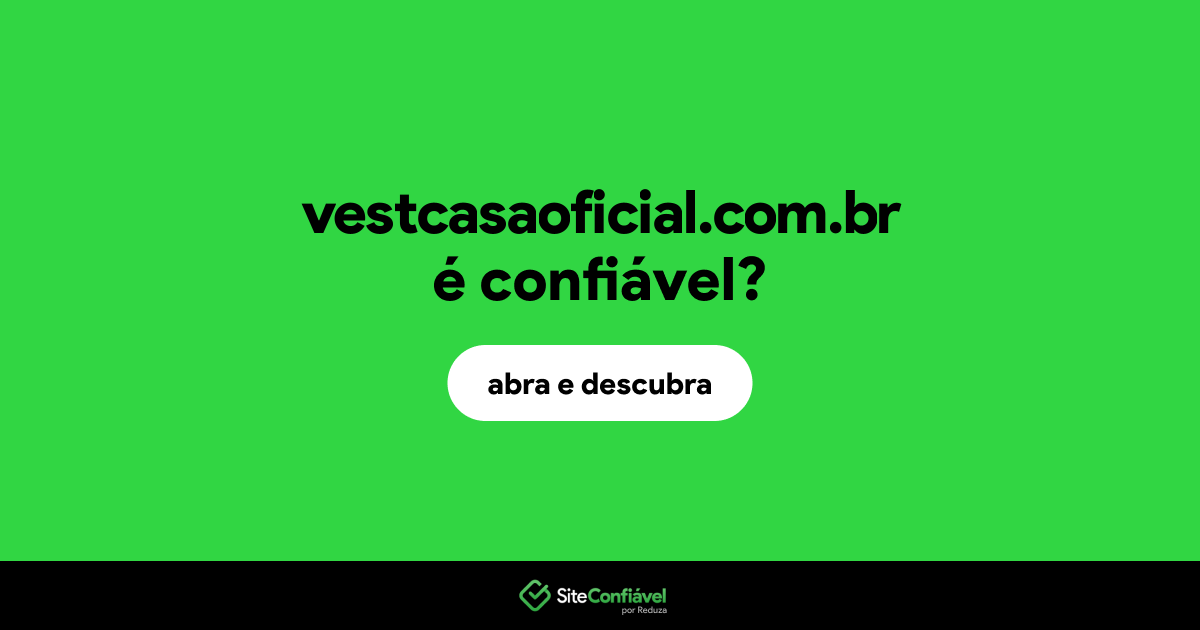 O site vestcasaoficial.com.br é confiável?