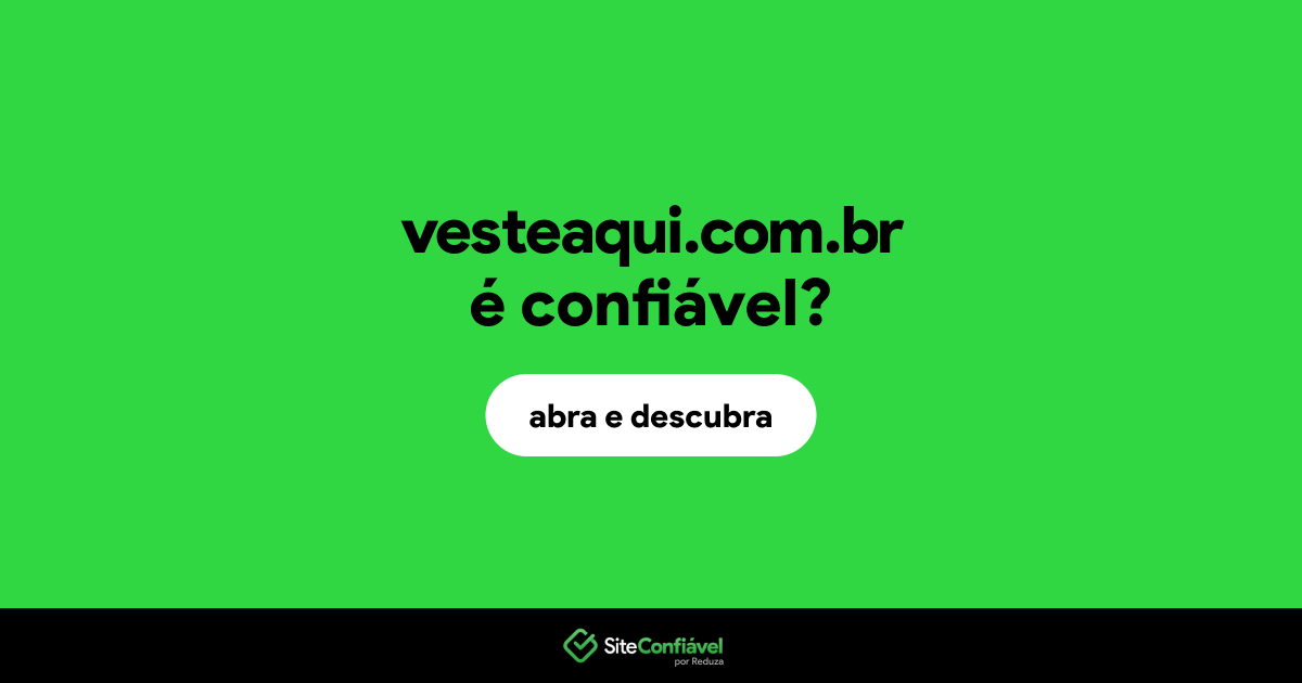 O site vesteaqui.com.br é confiável?