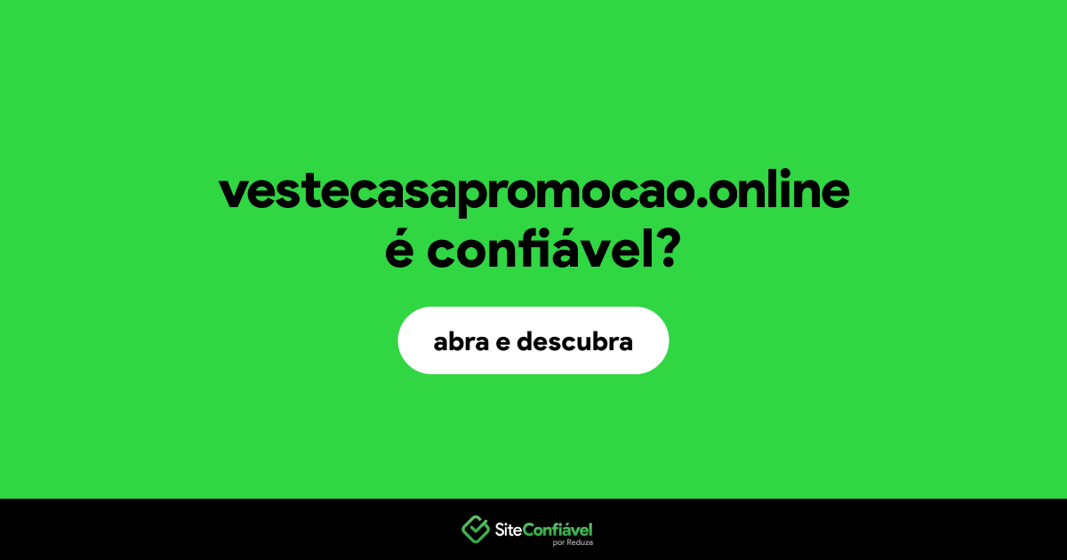 O site vestecasapromocao.online é confiável?