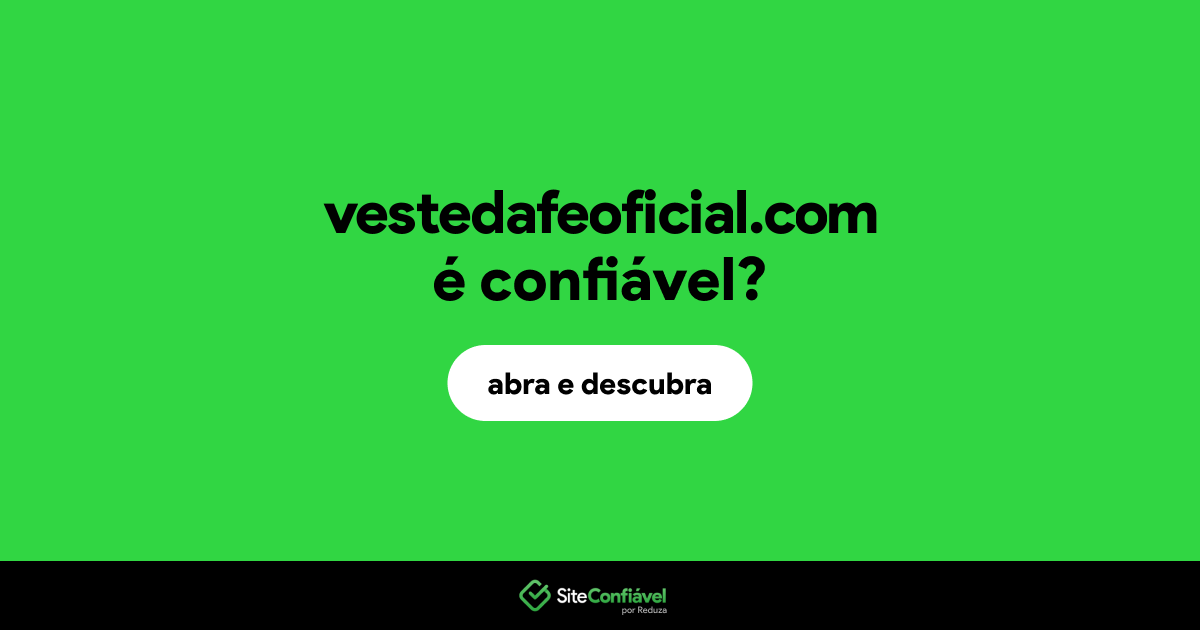 O site vestedafeoficial.com é confiável?