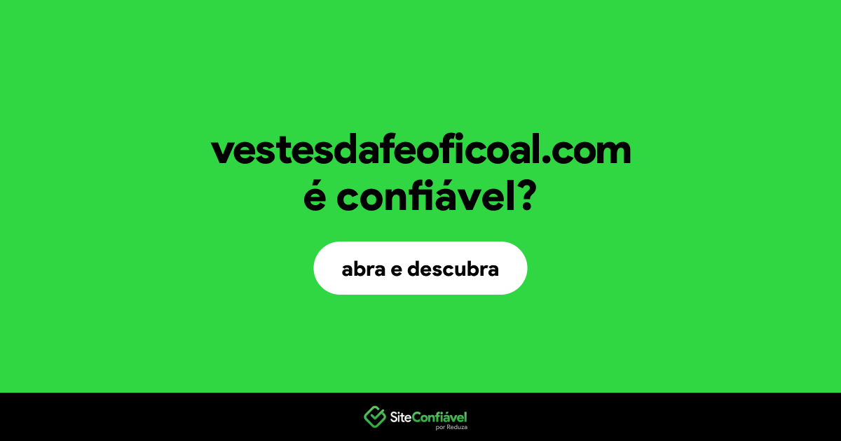 O site vestesdafeoficoal.com é confiável?