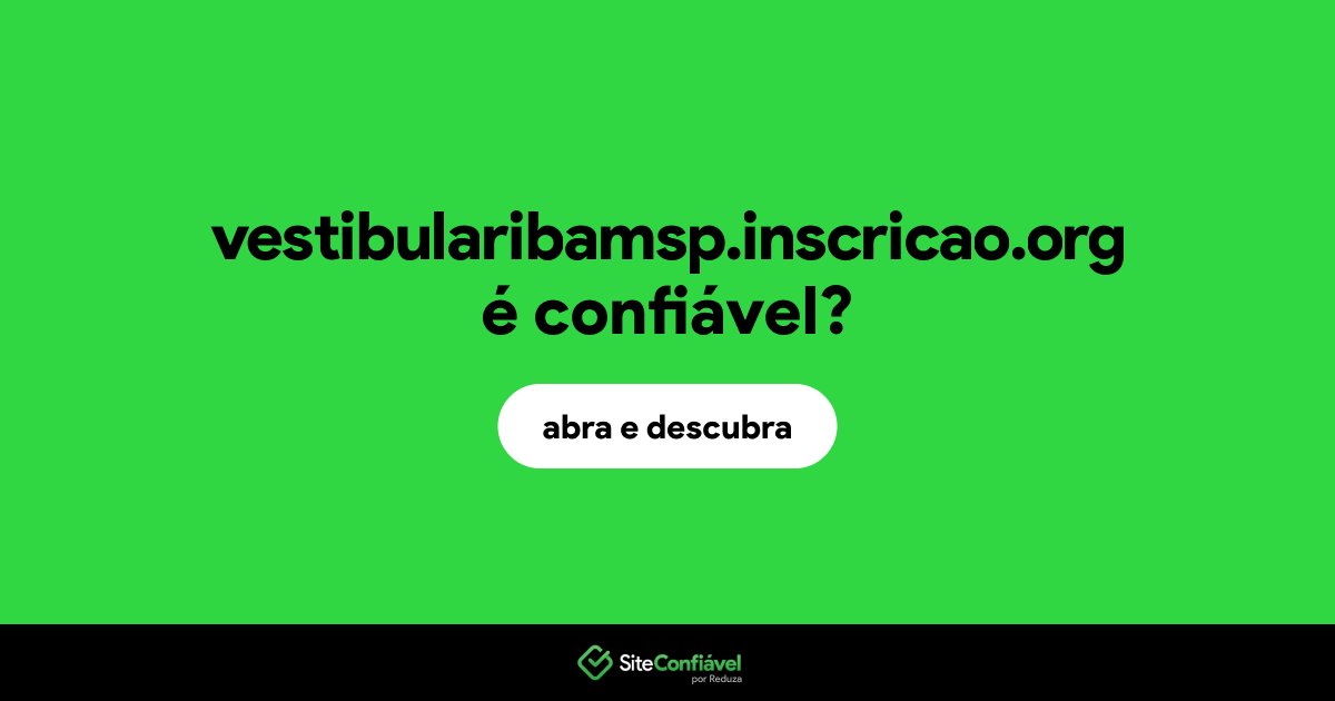 O site vestibularibamsp.inscricao.org é confiável?