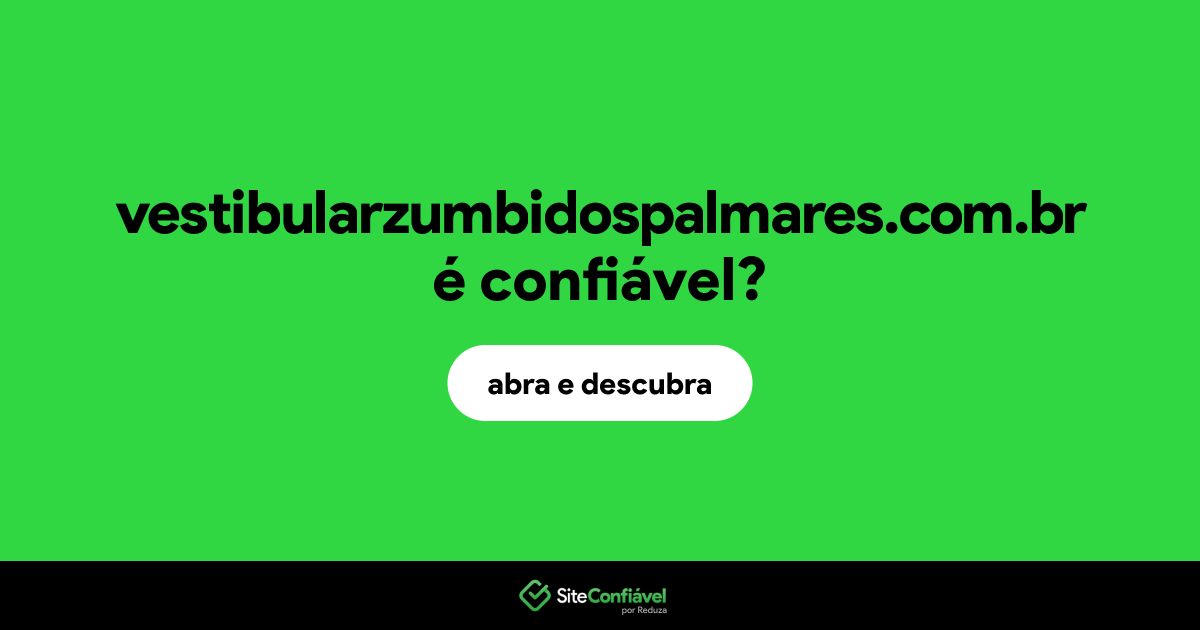 O site vestibularzumbidospalmares.com.br é confiável?