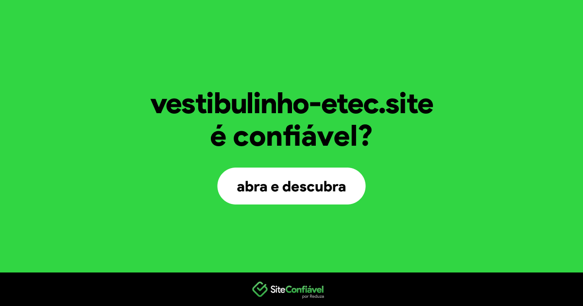 O site vestibulinho-etec.site é confiável?