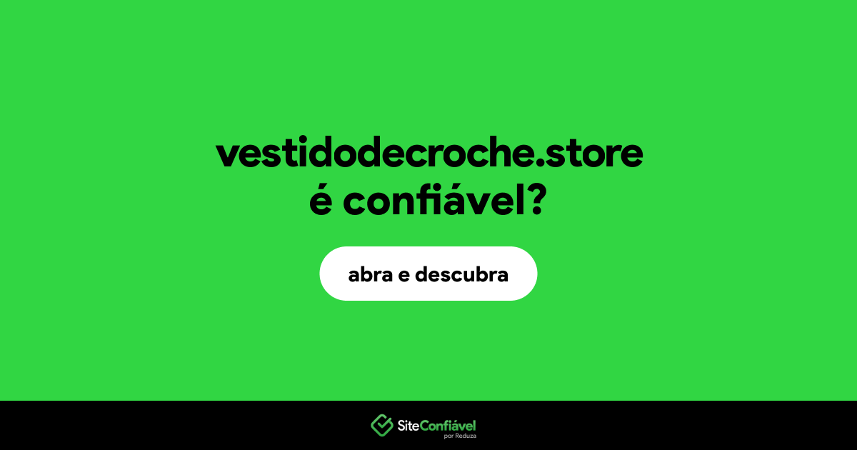 O site vestidodecroche.store é confiável?
