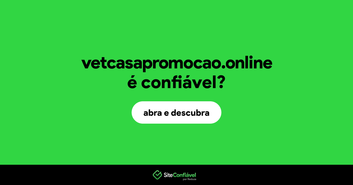 O site vetcasapromocao.online é confiável?