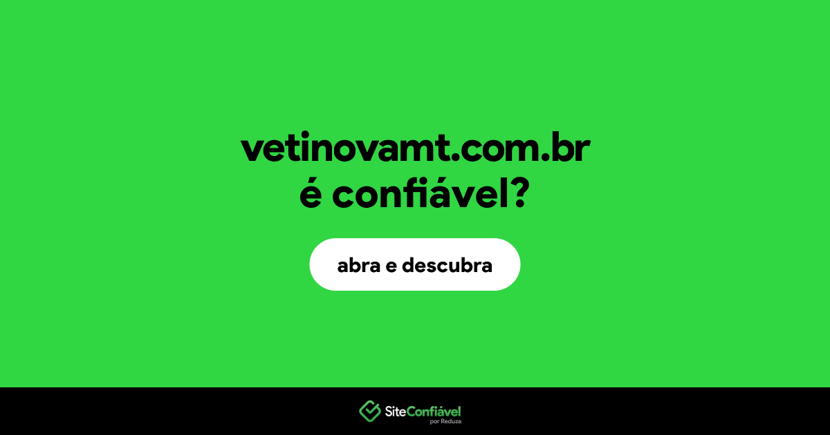O site vetinovamt.com.br é confiável?