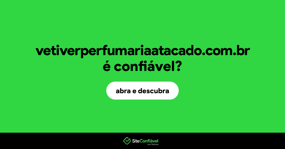 O site vetiverperfumariaatacado.com.br é confiável?