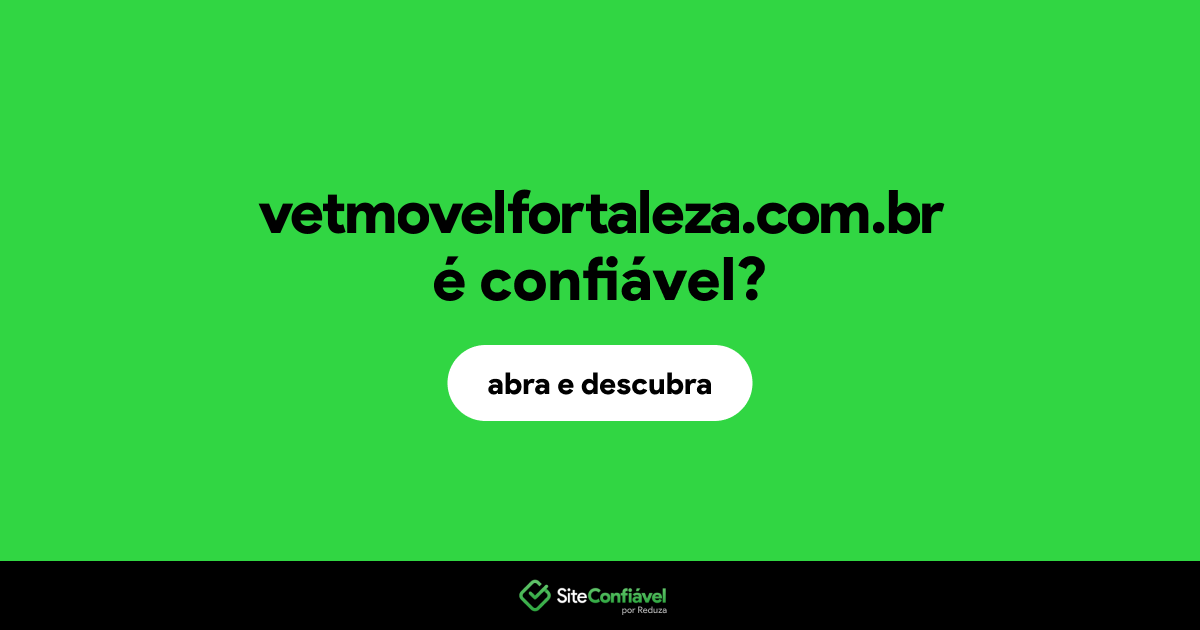 O site vetmovelfortaleza.com.br é confiável?