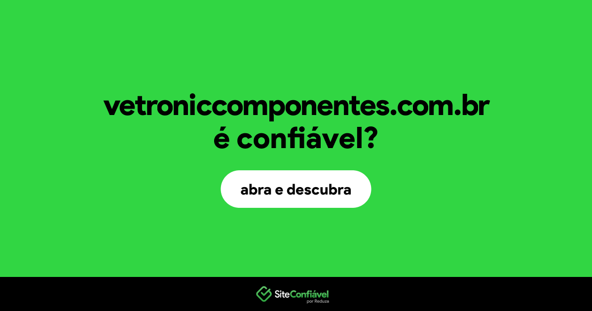 O site vetroniccomponentes.com.br é confiável?