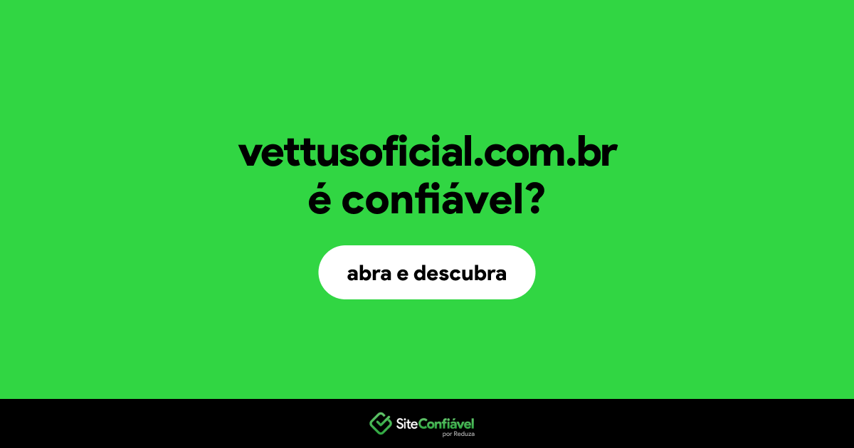 O site vettusoficial.com.br é confiável?