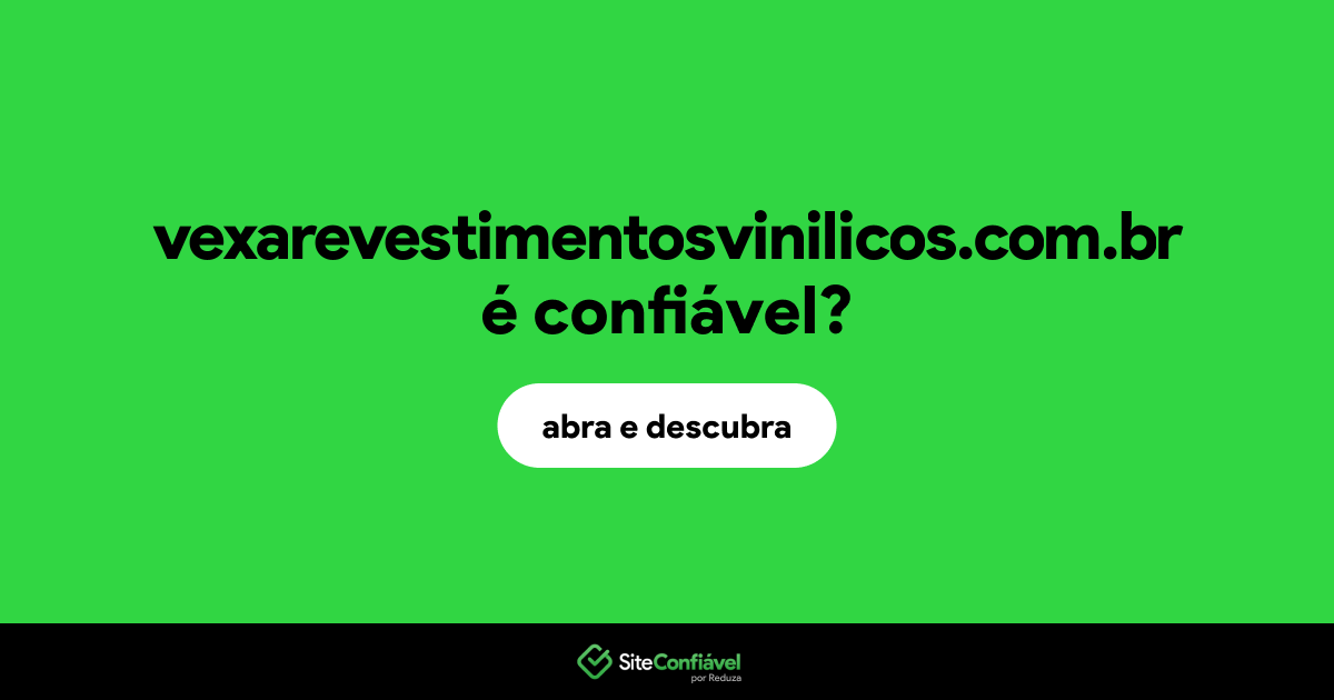 O site vexarevestimentosvinilicos.com.br é confiável?