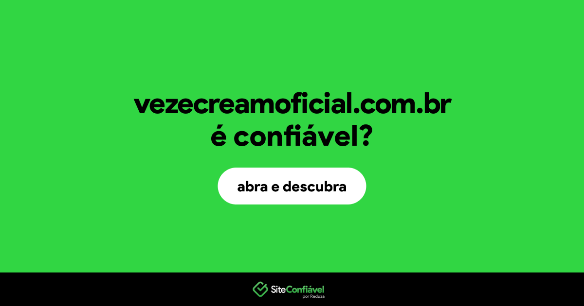 O site vezecreamoficial.com.br é confiável?