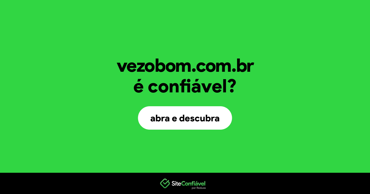 O site vezobom.com.br é confiável?