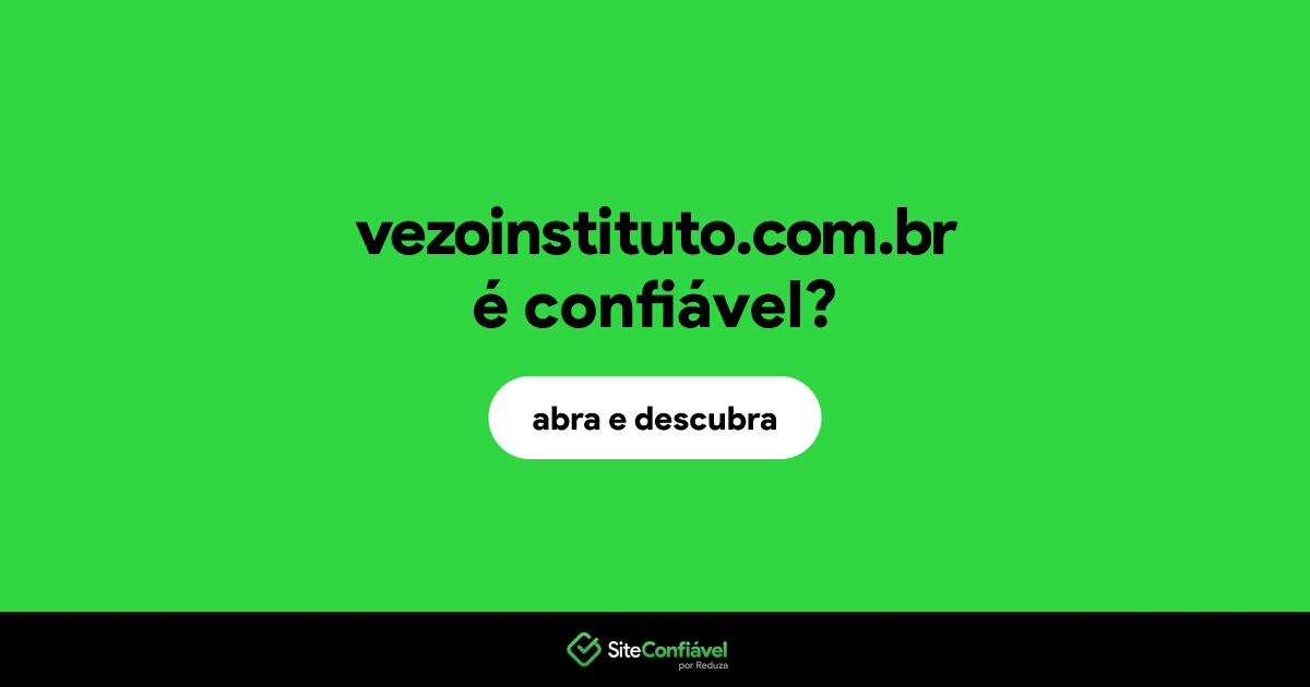 O site vezoinstituto.com.br é confiável?