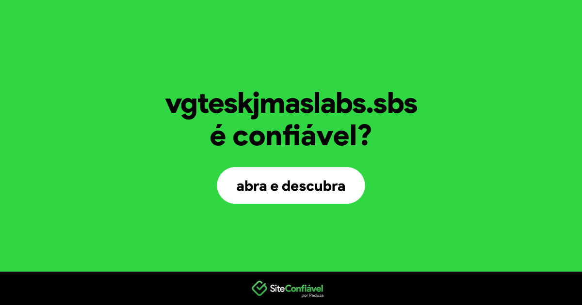 O site vgteskjmaslabs.sbs é confiável?