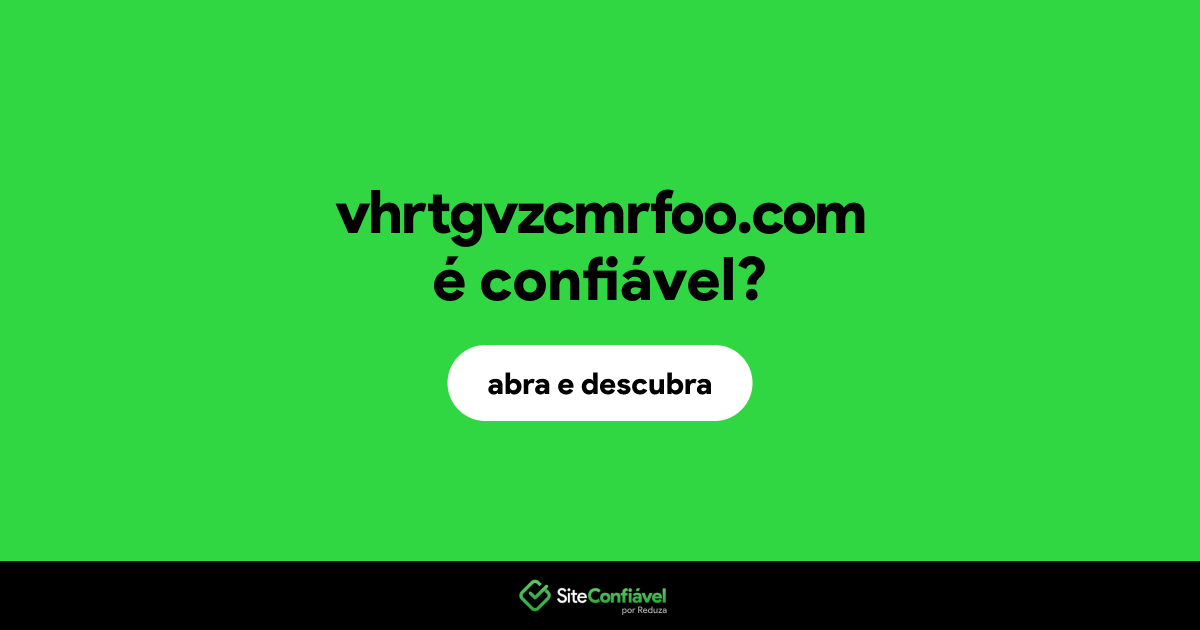 O site vhrtgvzcmrfoo.com é confiável?