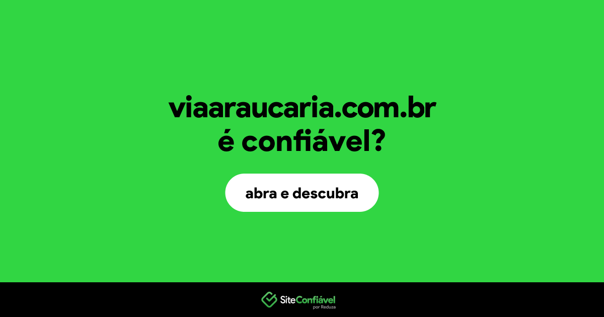 O site viaaraucaria.com.br é confiável?
