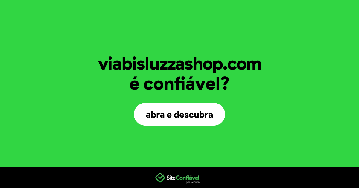 O site viabisluzzashop.com é confiável?
