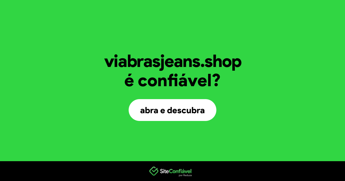 O site viabrasjeans.shop é confiável?