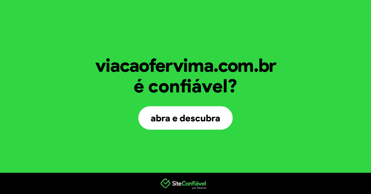 O site viacaofervima.com.br é confiável?