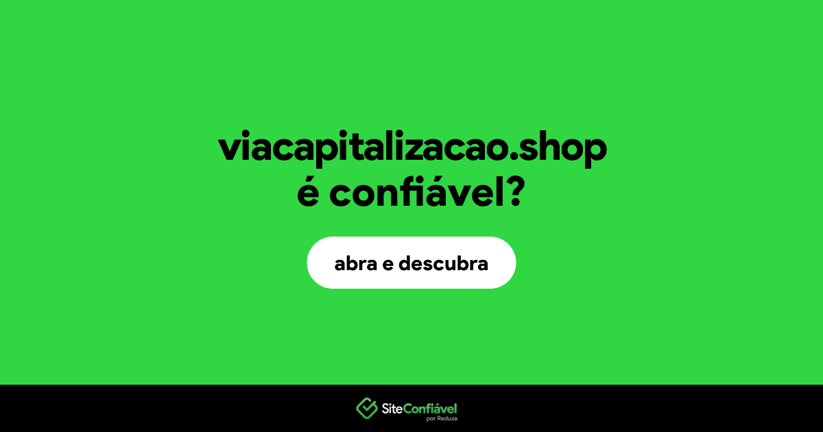 O site viacapitalizacao.shop é confiável?