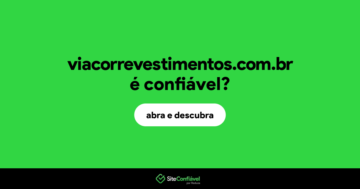 O site viacorrevestimentos.com.br é confiável?