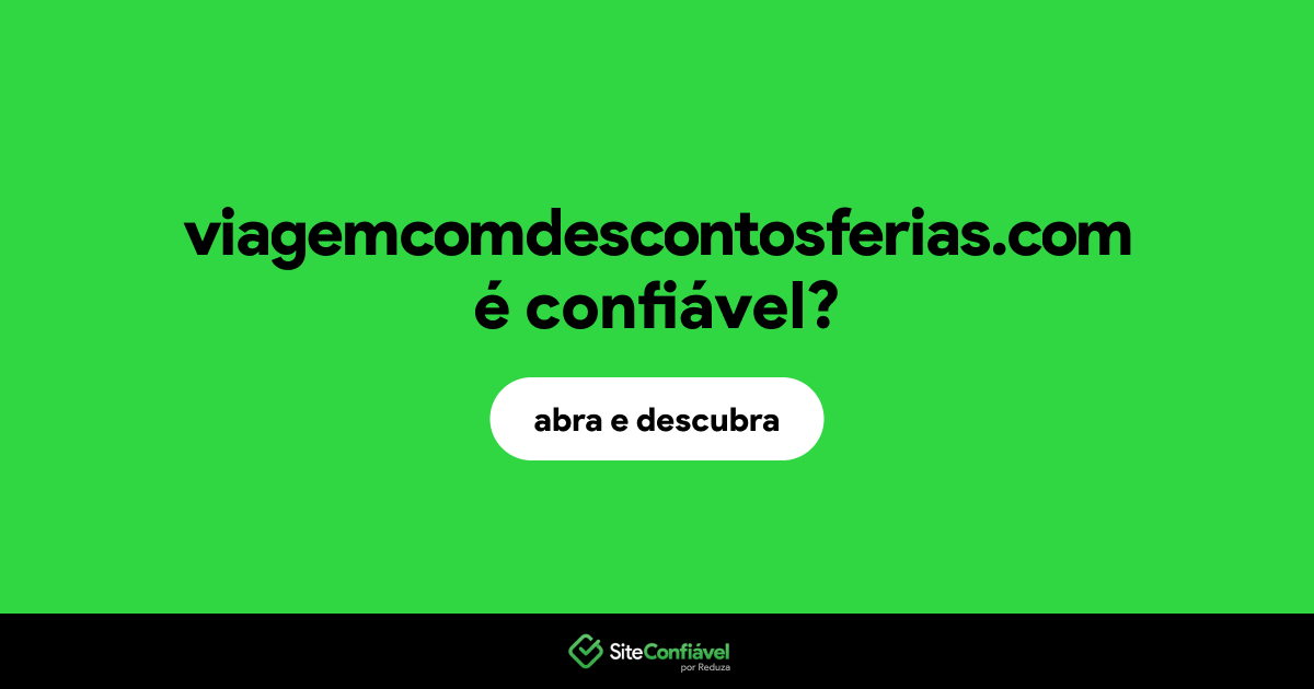 O site viagemcomdescontosferias.com é confiável?