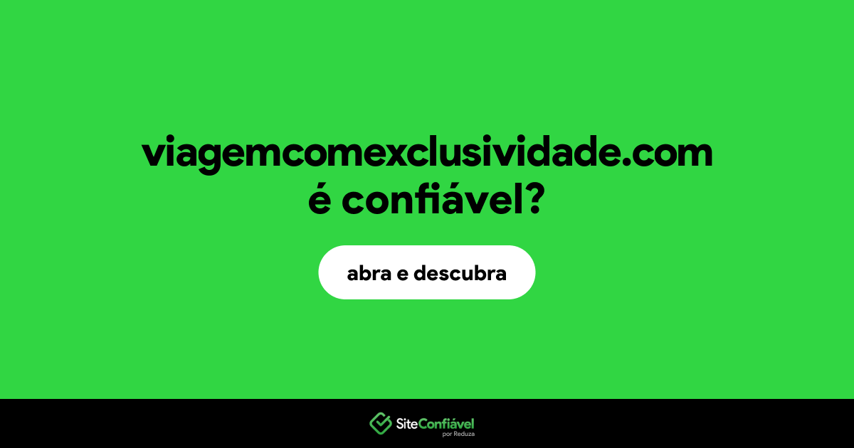 O site viagemcomexclusividade.com é confiável?