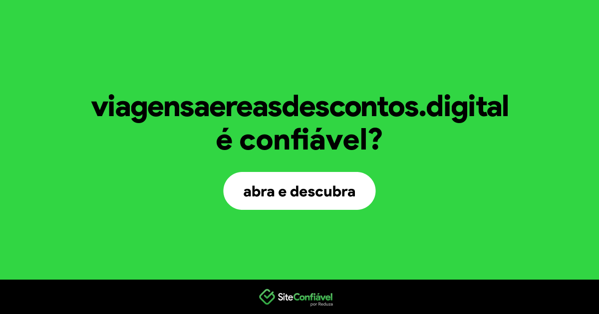 O site viagensaereasdescontos.digital é confiável?