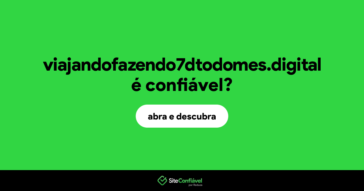 O site viajandofazendo7dtodomes.digital é confiável?