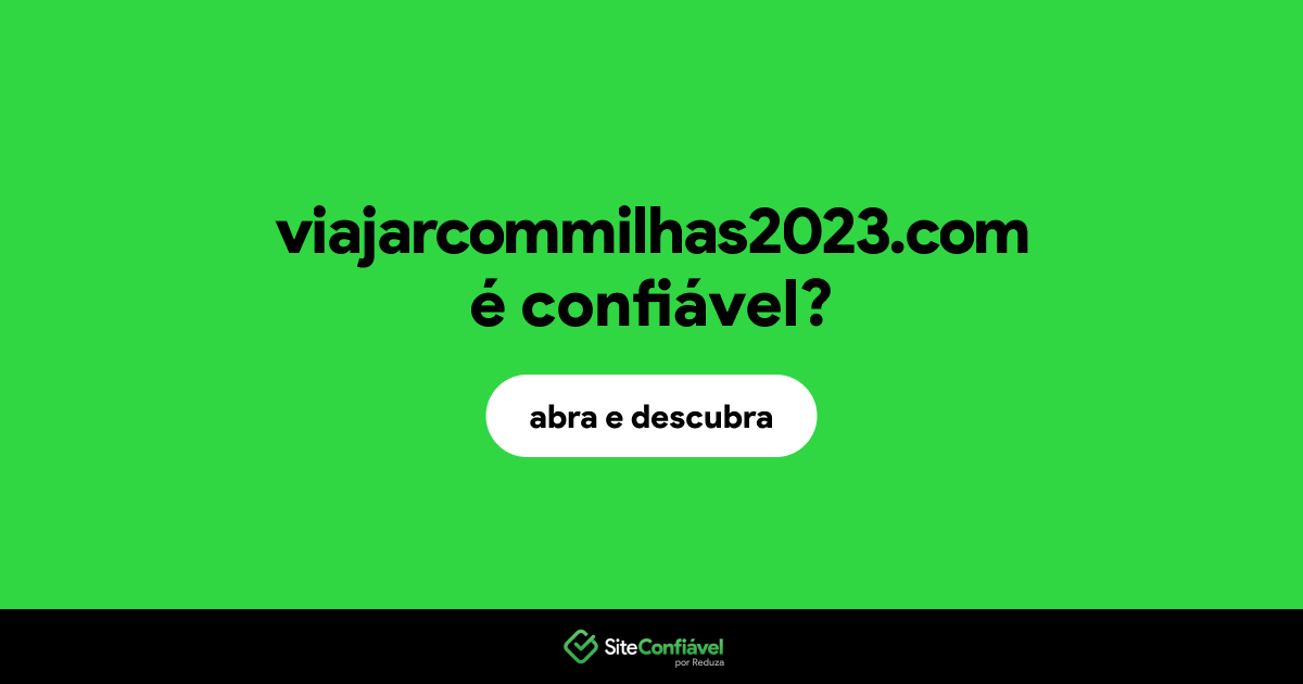 O site viajarcommilhas2023.com é confiável?