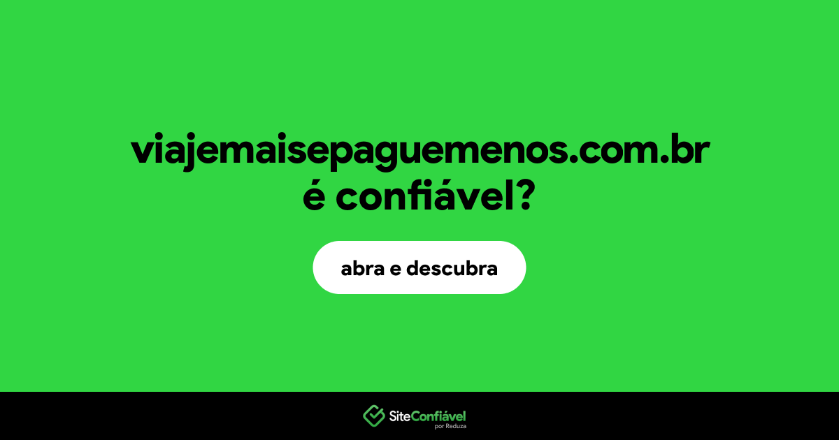 O site viajemaisepaguemenos.com.br é confiável?