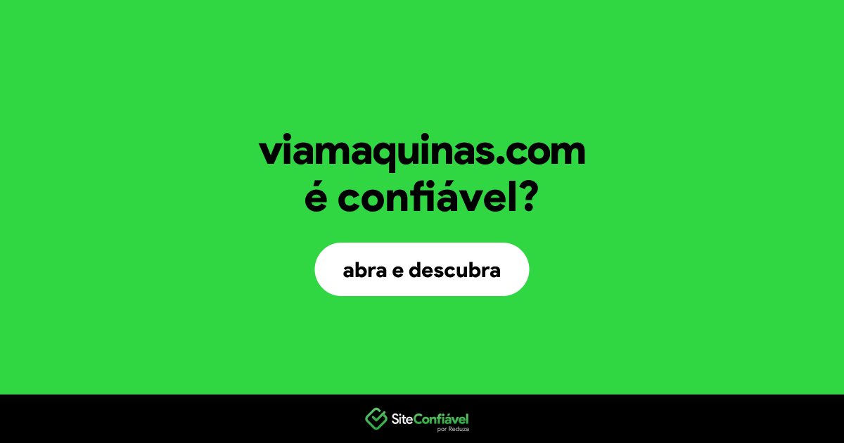 O site viamaquinas.com é confiável?