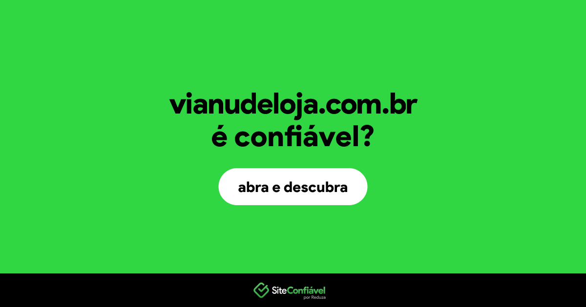 O site vianudeloja.com.br é confiável?