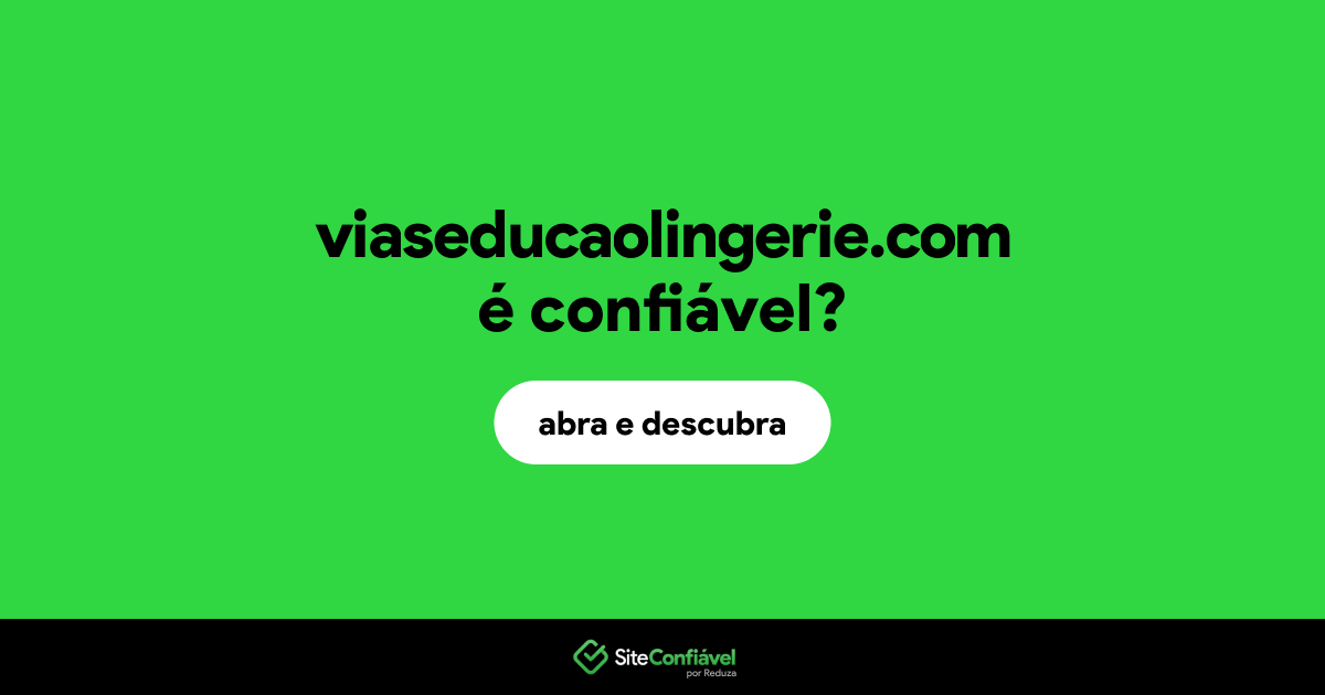 O site viaseducaolingerie.com é confiável?