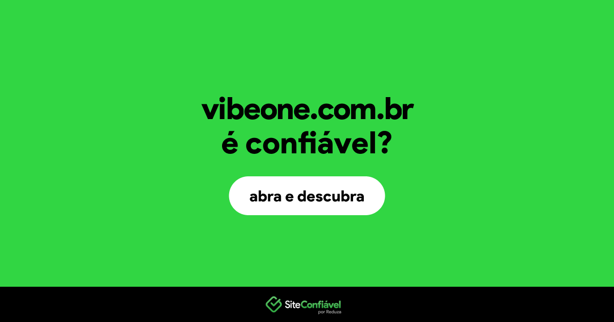 O site vibeone.com.br é confiável?