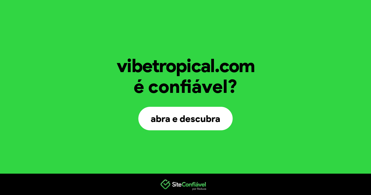 O site vibetropical.com é confiável?