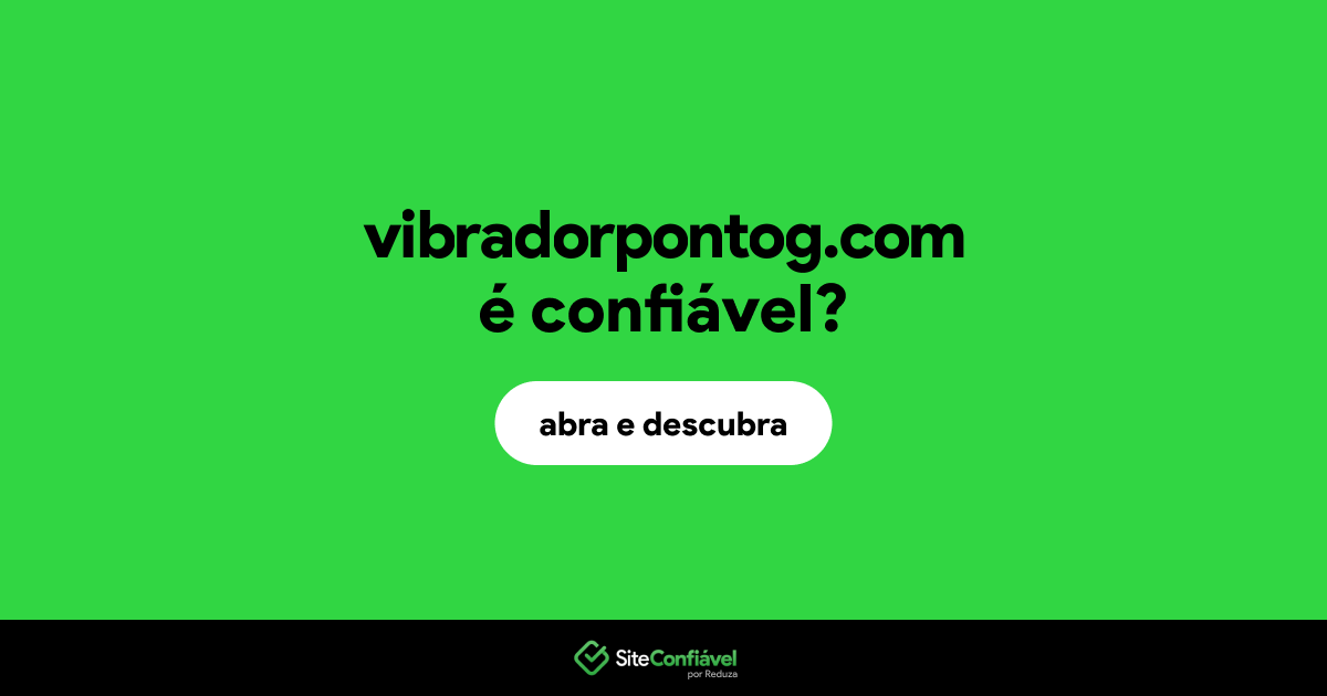 O site vibradorpontog.com é confiável?