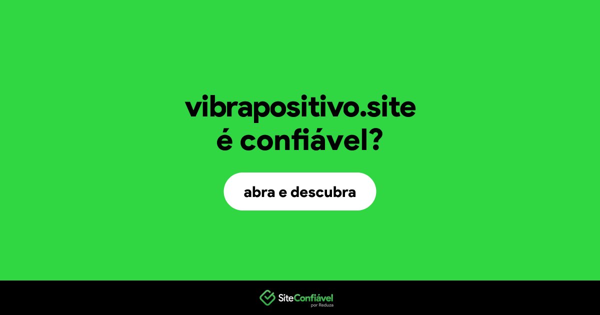 O site vibrapositivo.site é confiável?