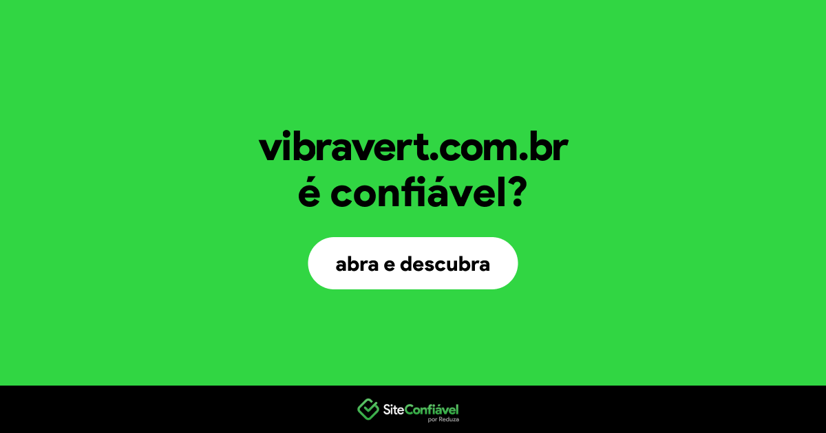 O site vibravert.com.br é confiável?