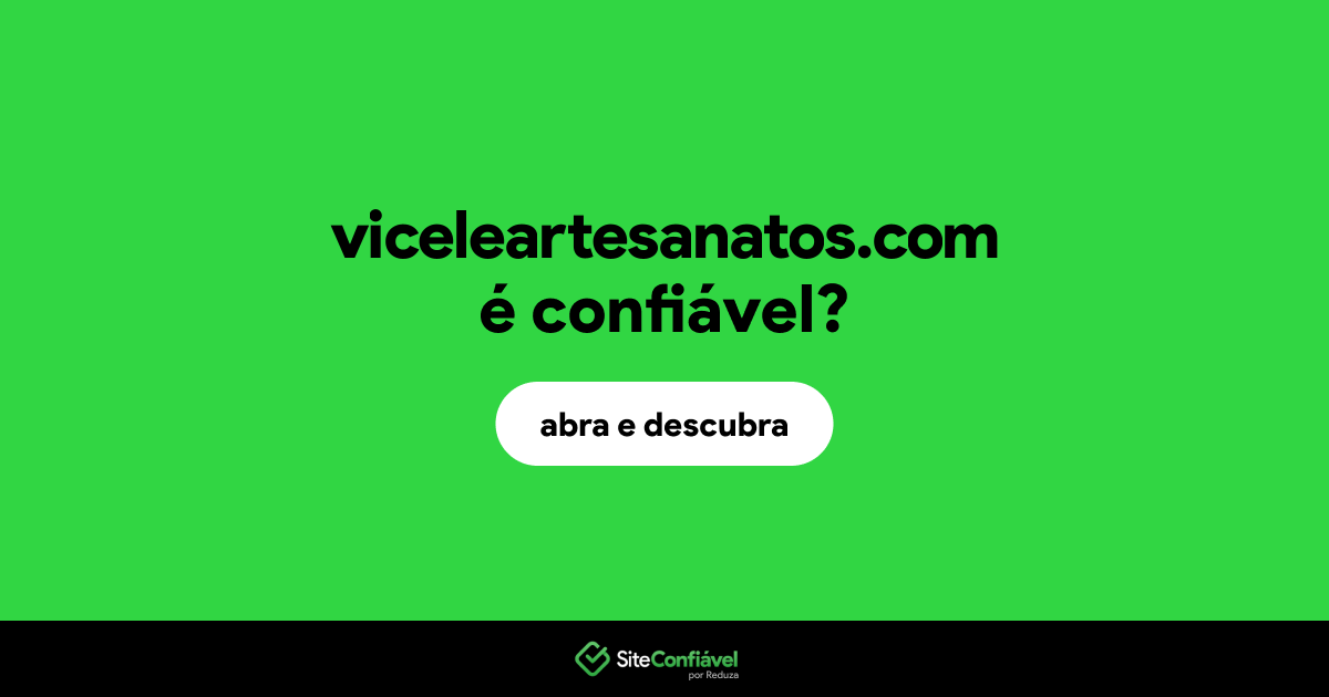 O site viceleartesanatos.com é confiável?