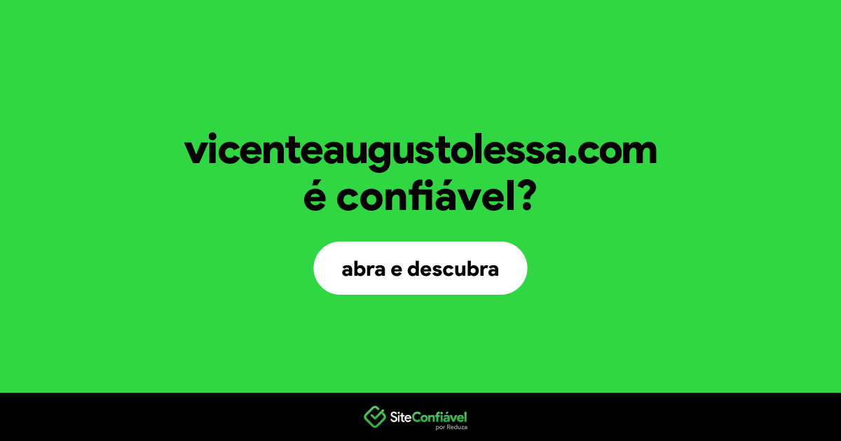 O site vicenteaugustolessa.com é confiável?