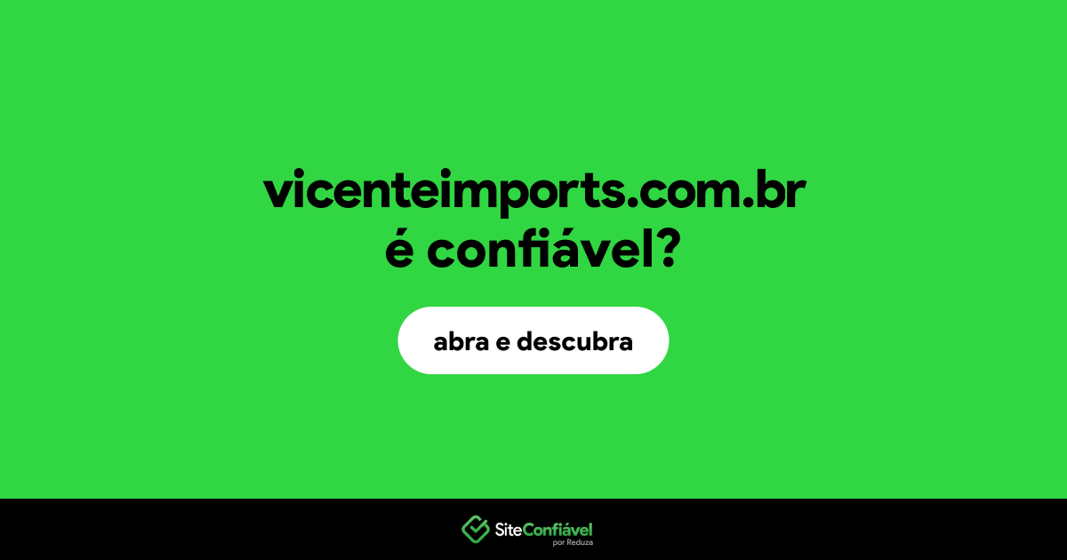 O site vicenteimports.com.br é confiável?