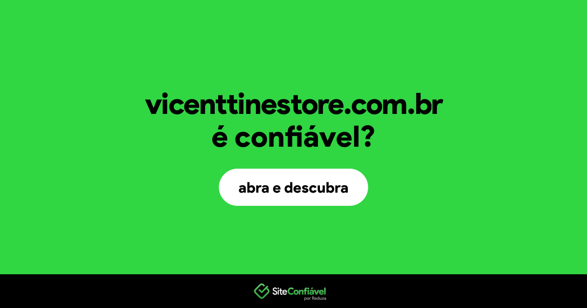 O site vicenttinestore.com.br é confiável?