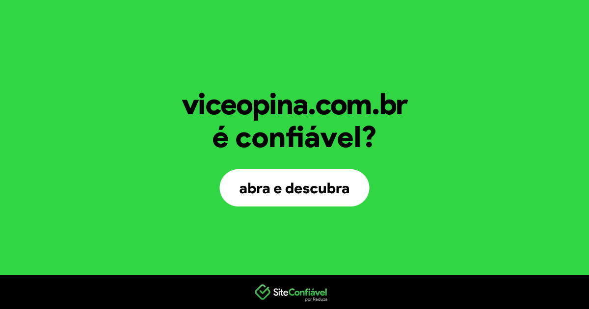 O site viceopina.com.br é confiável?